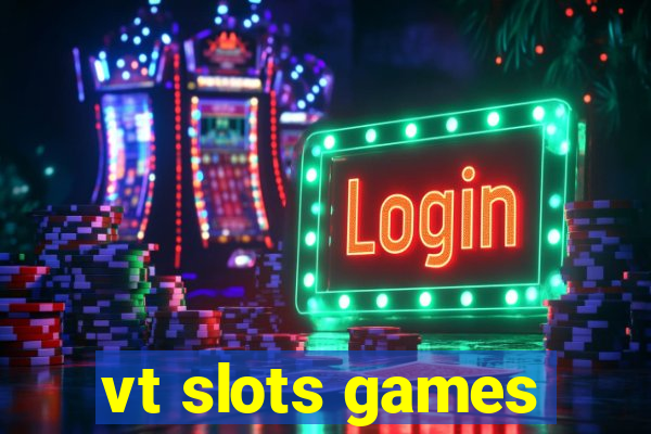 vt slots games